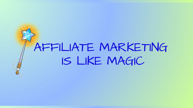 Affiliate Marketing is Like Magic