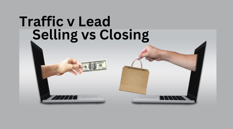 difference between traffic and lead, selling and closing