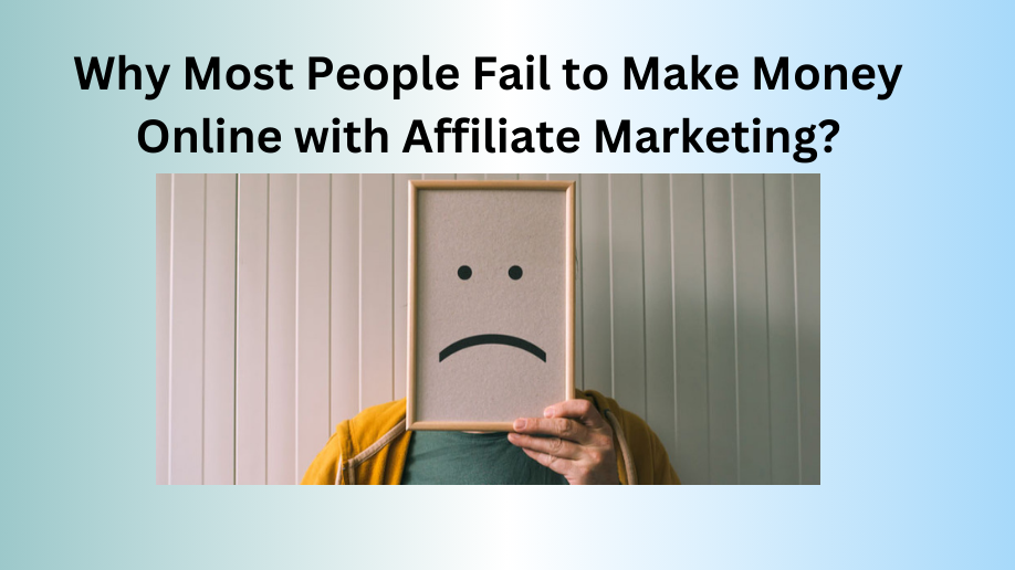 most people fail to make money online with affiliate marketing